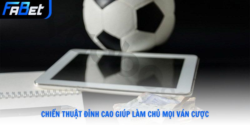Chiến thuật đỉnh cao giúp làm chủ mọi ván cược