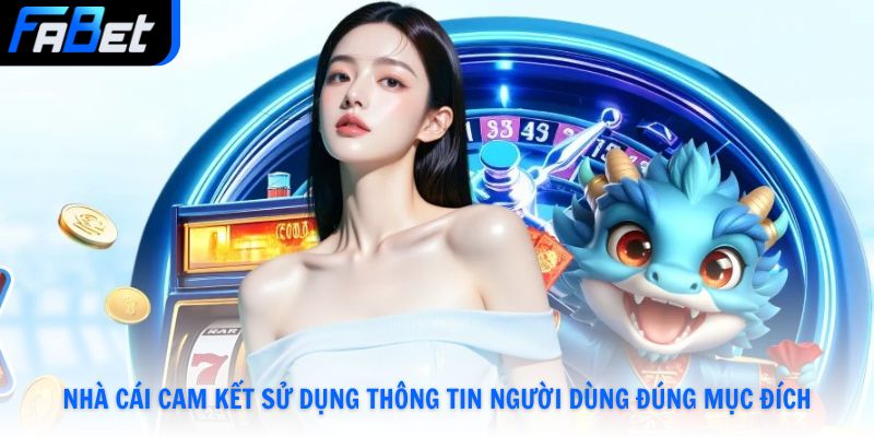 Nhà cái cam kết sử dụng thông tin người dùng đúng mục đích