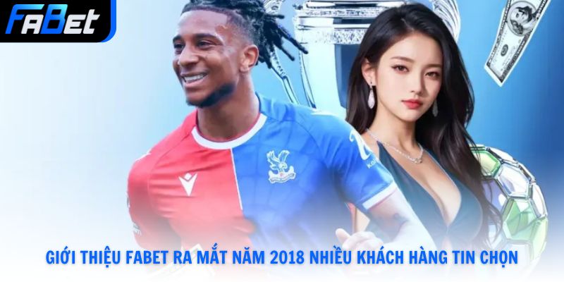 Giới thiệu Fabet ra mắt năm 2018 nhiều khách hàng tin chọn