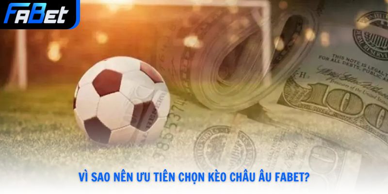 Vì sao nên ưu tiên chọn kèo châu Âu Fabet?